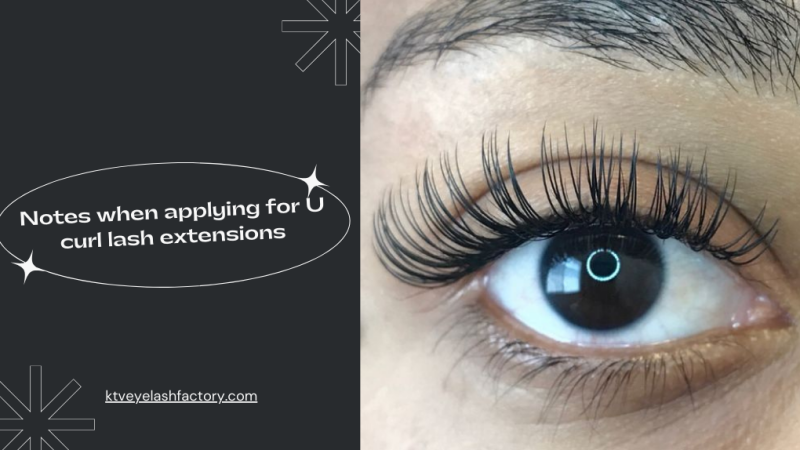 Notes When Applying U Curl Lash Extensions