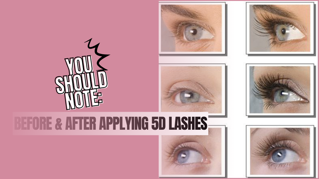 Note Before and After Applying 5d Lashes