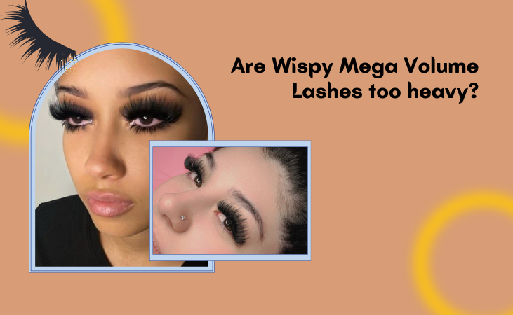 Are Wispy Mega Volume Lashes Too Heavy